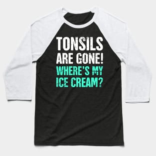 Tonsils Are Gone! Baseball T-Shirt